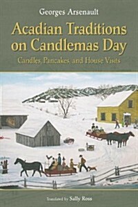 Acadian Traditions on Candlemas Day: Candles, Pancakes, and House Visits (Paperback)