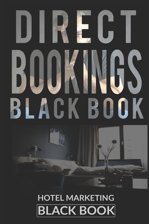 Direct Bookings Black Book: All You Need To Know About Digital Marketing To Make Your Rooms Fully Booked (Paperback)