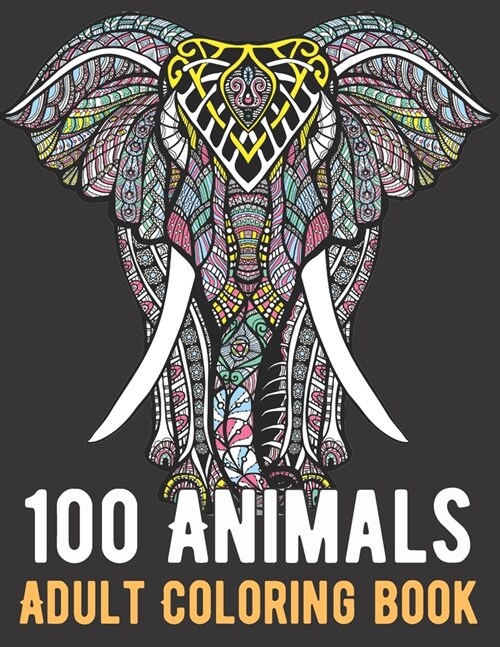 100 Animals Coloring Book: An Adult Coloring Book with Lions, Elephants, Owls, Horses, Dogs, Cats, and Many More! (Paperback)