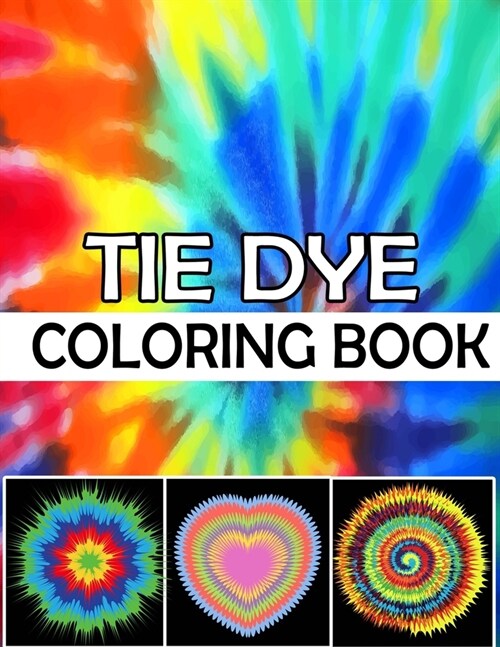 Tie Dye Coloring Book: Stress Relieving Tie Dye Designs for Adults Relaxation, Enjoy Coloring Rainbow Tie Dye (Paperback)