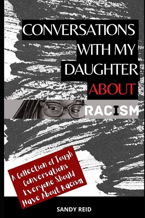 Conversations with My Daughter About Racism: A Collection of Tough Conversations Everyone Should Have About Racism (Paperback)