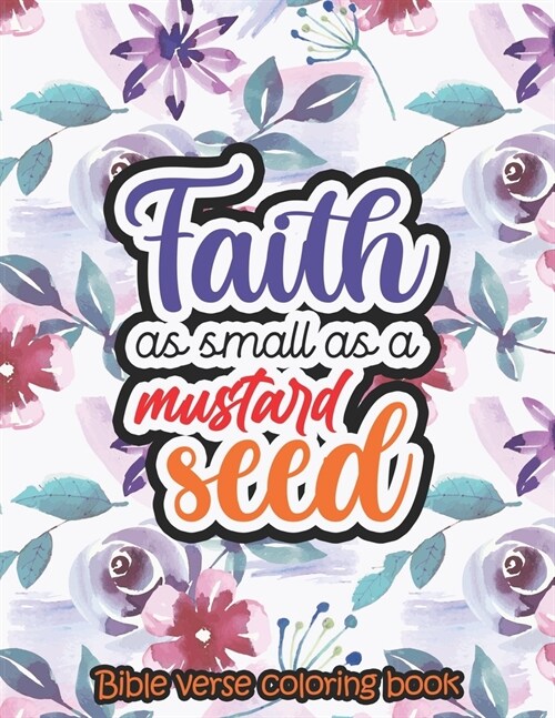 Faith as small as a mustard seed - Bible verse coloring book: 52 Bible Verse Coloring Pages Religious Gift for Christian Girls and Women, Christian Co (Paperback)