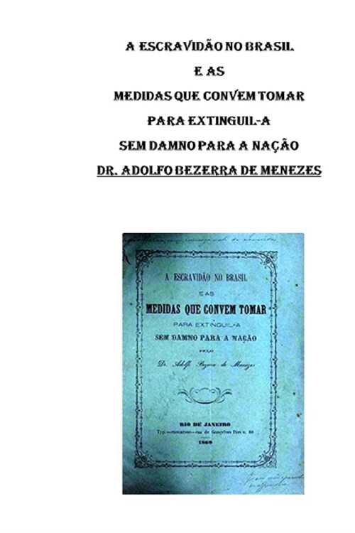 A Escravid? no Brasil e as Medidas que Convem Tomar para Extinguil-a: Dr. Adolfo Bezerra de Menezes (Paperback)