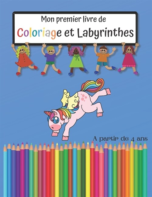 Mon premier Livre de Coloriage et Labyrinthes: A partir de 4 ans.: Cahier dactivit? pour enfants: 2 livres en 1: Jeux de labyrinthes pour enfants: C (Paperback)