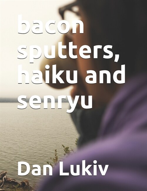 bacon sputters, haiku and senryu (Paperback)