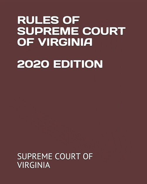 Rules of Supreme Court of Virginia 2020 Edition (Paperback)