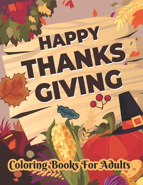 Happy Thanksgiving Coloring books for adults: Thanksgiving Holiday Coloring Pages Featuring Turkeys, Fall Coloring Pages, and Stress Relieving (Paperback)