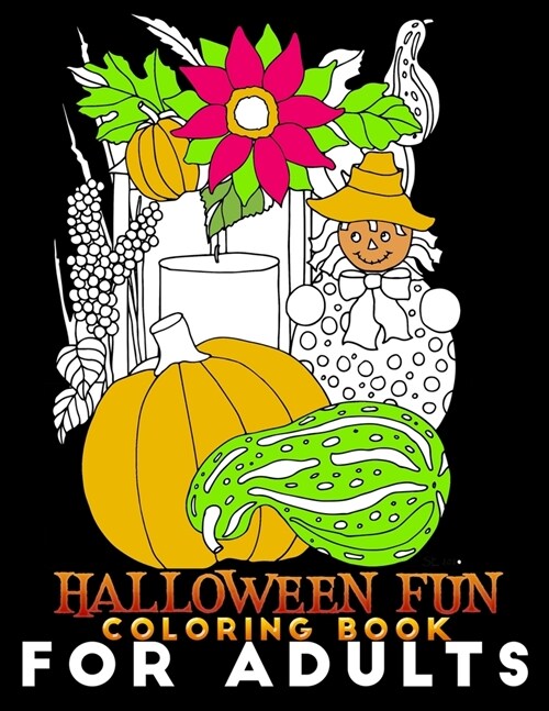 Halloween Fun Coloring Book for Adults: An Adult Coloring Book with Haunted Houses, Witches, Jack-O-Lanterns, Pumpkins, Spooky Characters, and Relaxin (Paperback)