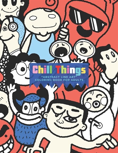 Chill Things: ABSTRACT LINE ART Coloring Book for Adults, Large 8.5x11, Ability to Relax, Brain Experiences Relief, Lower Stress (Paperback)