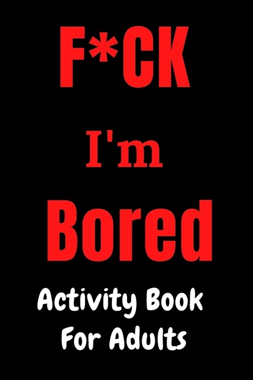 F*CK Im Bored: Activity Book for Adults (Paperback)