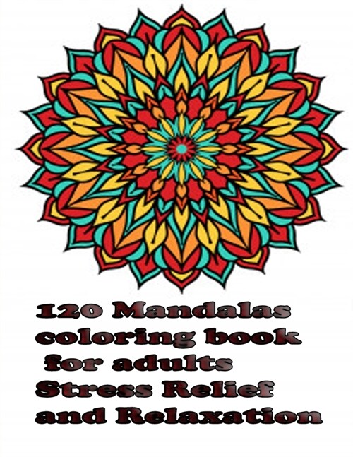 120 Mandalas coloring book for adults Stress Relief and Relaxation: An Adult Coloring Book Featuring 120 of the Worlds Most Beautiful Mandalas for St (Paperback)