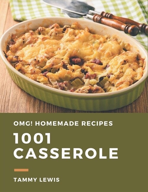 OMG! 1001 Homemade Casserole Recipes: The Homemade Casserole Cookbook for All Things Sweet and Wonderful! (Paperback)