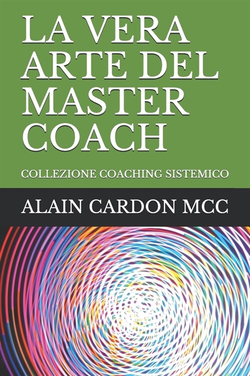 La Vera Arte del Master Coach: Collezione Coaching Sistemico (Paperback)