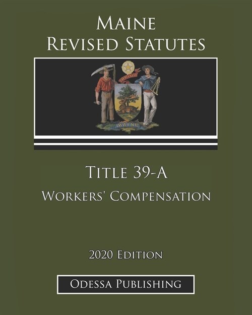 Maine Revised Statutes 2020 Edition Title 39-A Workers Compensation (Paperback)