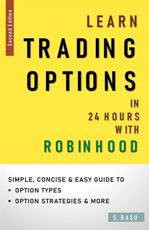 Learn OPTIONS In 24 hours with ROBINHOOD: Simple, Concise & Easy Guide to Option Types, Option Strategies & More (Paperback)