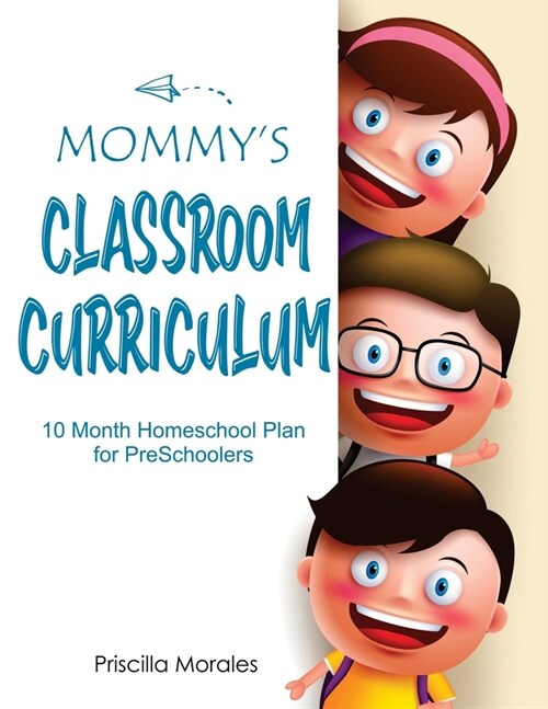 Mommys Classroom Curriculum: 10 Month Homeschool Plan for Preschoolers (Paperback)