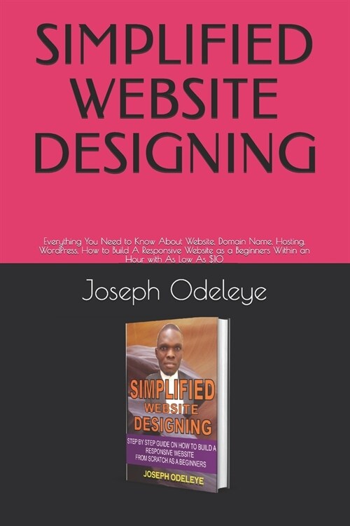 Simplified Website Designing: Everything You Need to Know About Website, Domain Name, Hosting, WordPress, How to Build A Responsive Website as a Beg (Paperback)