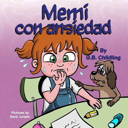 Memi con ansiedad: Un libro para ni?s sobre el manejo de la ansiedad, los miedos de los ni?, los sentimientos y las emociones, de 3 a 5 (Paperback)