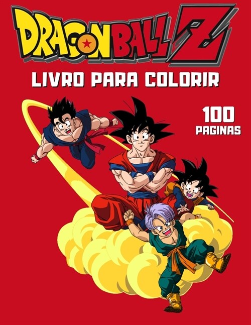 Livro para colorir Dragon Ball Z: Livro de Colorir Dragon ball z - 100 p?inas (Livro de colorir Dragon ball z para adultos e crian?s) Livros infanti (Paperback)