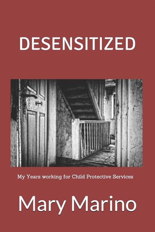 Desensitized: My Years working for Child Protective Services (Paperback)