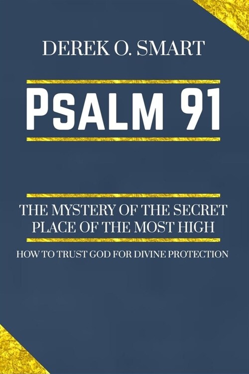 Psalm 91: The Mystery of the Secret Place of the most high: How to trust God for his protection (Paperback)