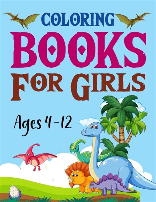 Coloring Books For Girls Ages 4-12: Dinosaur Coloring Book (Paperback)