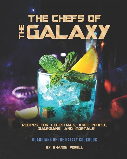 The Chefs of The Galaxy: Recipes for Celestials, Kree People, Guardians, And Mortals - Guardians of the Galaxy Cookbook (Paperback)