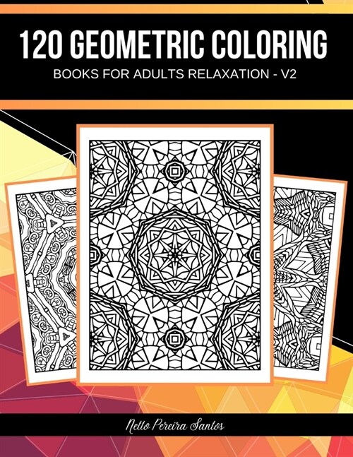120 Geometric coloring books for adults relaxation: Coloring books for adults spiral bound geometric and Relaxing Coloring Pages (Paperback)