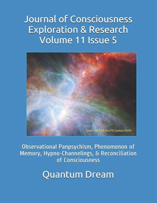 Journal of Consciousness Exploration & Research Volume 11 Issue 5: Observational Panpsychism, Phenomenon of Memory, Hypno-Channelings, & Reconciliatio (Paperback)