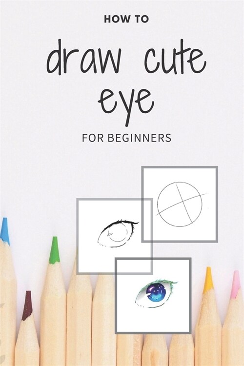 how to draw cute eye for beginners: digital art with example - manga & anime eye -color & incolor (Paperback)