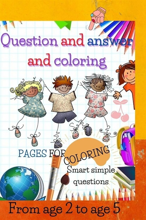 Question and answer and coloring: Smart simple questions, Pages for coloring, From age 2 to age 5, (Paperback)