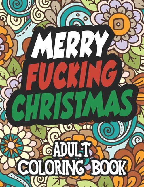 Merry Fucking Christmas Adult Coloring Book: Christmas Swear Coloring Book For Teens And Adults (Paperback)