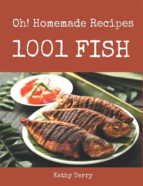 Oh! 1001 Homemade Fish Recipes: Home Cooking Made Easy with Homemade Fish Cookbook! (Paperback)