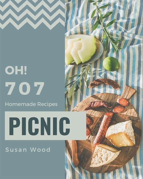 Oh! 707 Homemade Picnic Recipes: An Inspiring Homemade Picnic Cookbook for You (Paperback)