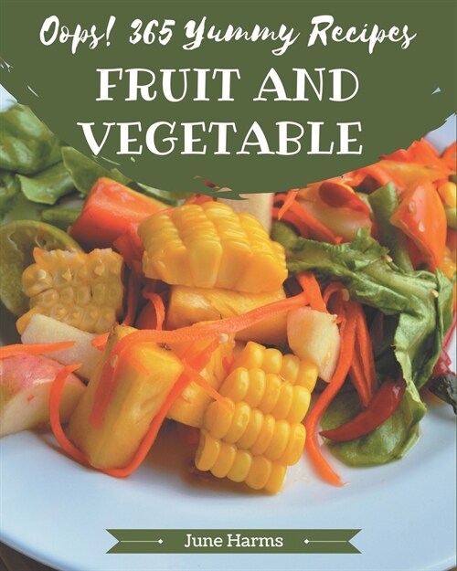 Oops! 365 Yummy Fruit and Vegetable Recipes: Keep Calm and Try Yummy Fruit and Vegetable Cookbook (Paperback)