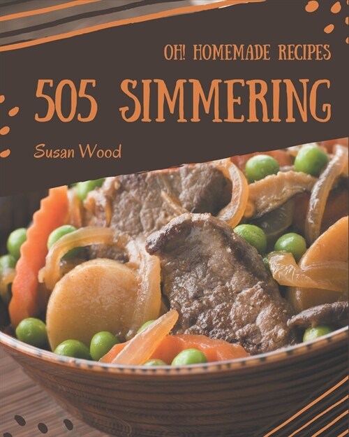 Oh! 505 Homemade Simmering Recipes: Making More Memories in your Kitchen with Homemade Simmering Cookbook! (Paperback)