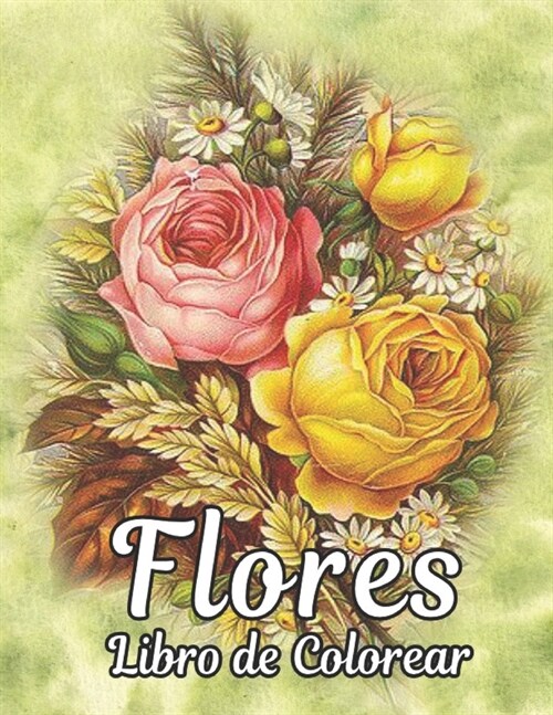 Libro Colorear Flores: Libro de colorear para adultos con colecci? de flores Ramos, coronas, espirales, patrones, decoraciones, dise?s de f (Paperback)