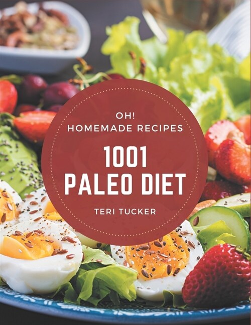 Oh! 1001 Homemade Paleo Diet Recipes: A Must-have Homemade Paleo Diet Cookbook for Everyone (Paperback)