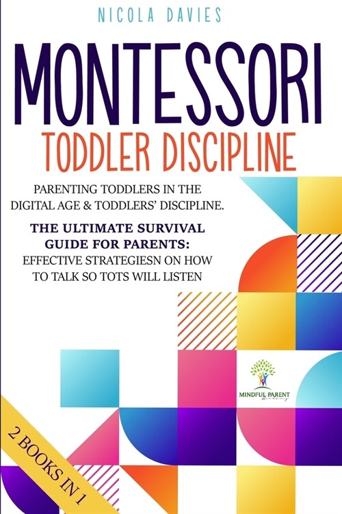 Montessori Toddler Discipline: 2 books in 1: Parenting Toddlers in the Digital Age & Toddlers Discipline: The Ultimate Survival Guide for Parents: E (Paperback)