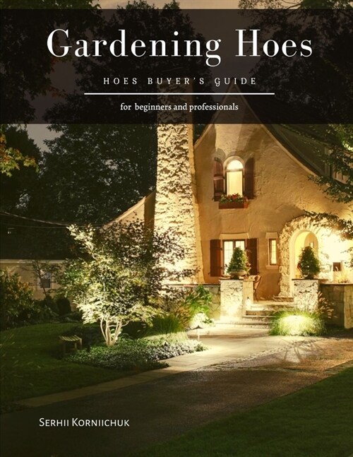 Gardening Hoes: Hoes Buyers Guide (Paperback)
