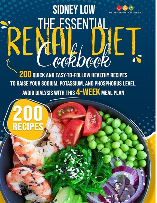 The Essential Renal Diet Cookbook: 201 Quick, Healthy, and Easy-To-Follow Recipes to Raise Your Sodium, Potassium, and Phosphorus Level. Avoid Dialysi (Paperback)