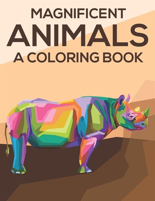 Magnificent Animals A Coloring Book: Coloring Pages With Stress Relieving Designs, Illustrations And Intricate Patterns Of Animals To Color (Paperback)