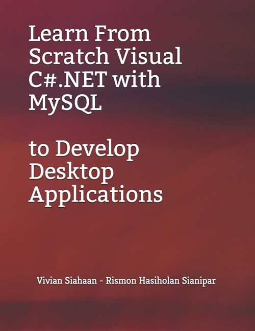 Learn From Scratch Visual C#.NET with MySQL to Develop Desktop Applications (Paperback)