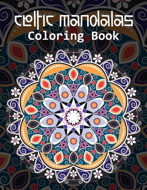 Celtic Mandalas Coloring Book: An Adult Coloring Book with Fantastic Mandalas for for Relaxation, Fun, and Stress Relief (Paperback)
