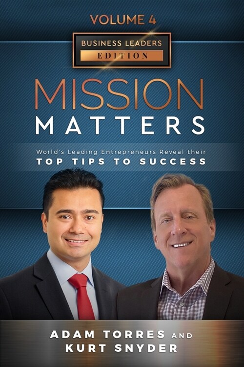 Mission Matters: Worlds Leading Entrepreneurs Reveal Their Top Tips To Success (Business Leaders Vol.4 - Edition 10) (Paperback)