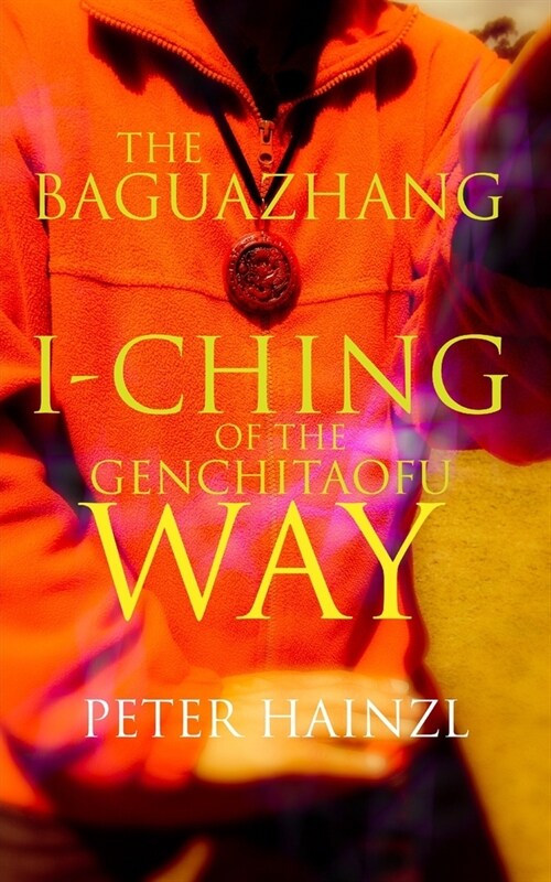 The Baguazhang I-Ching of the Genchitaofu Way (Paperback)