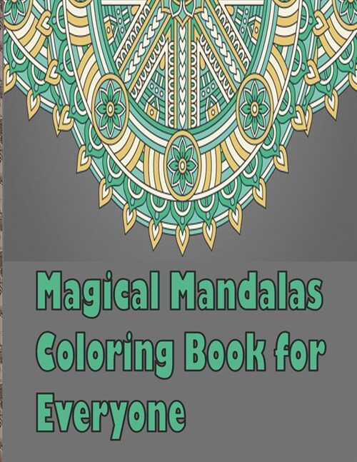 Magical Mandalas Coloring Book for Everyone: An Adult Coloring Book Featuring 50 of the Worlds Most Beautiful Mandalas for Stress Relief and Relaxati (Paperback)
