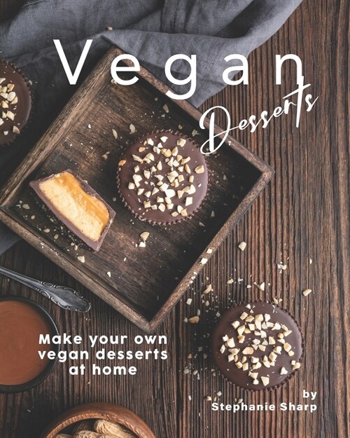 Vegan Desserts: Make your own vegan desserts at home (Paperback)