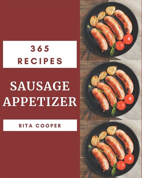 365 Sausage Appetizer Recipes: A Timeless Sausage Appetizer Cookbook (Paperback)