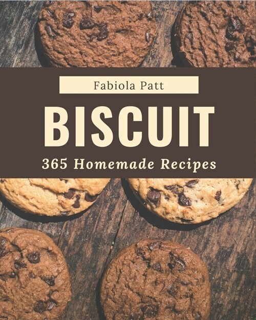 365 Homemade Biscuit Recipes: A Highly Recommended Biscuit Cookbook (Paperback)